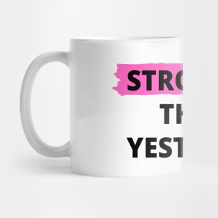 Stronger Than Yesterday Mug